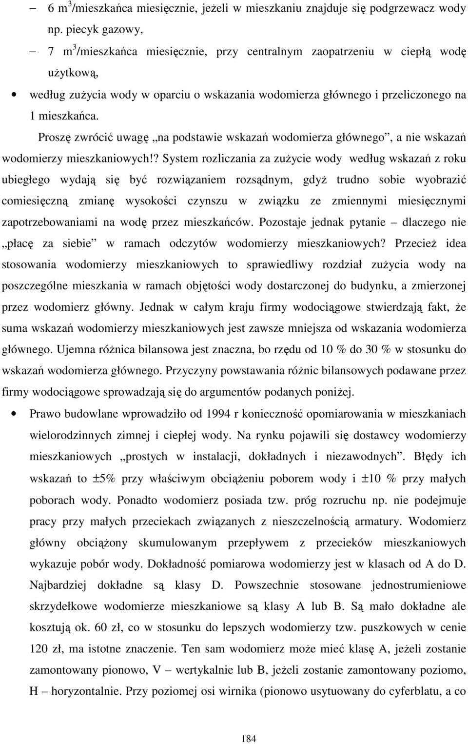 Proszę zwrócić uwagę na podstawie wskazań wodomierza głównego, a nie wskazań wodomierzy mieszkaniowych!