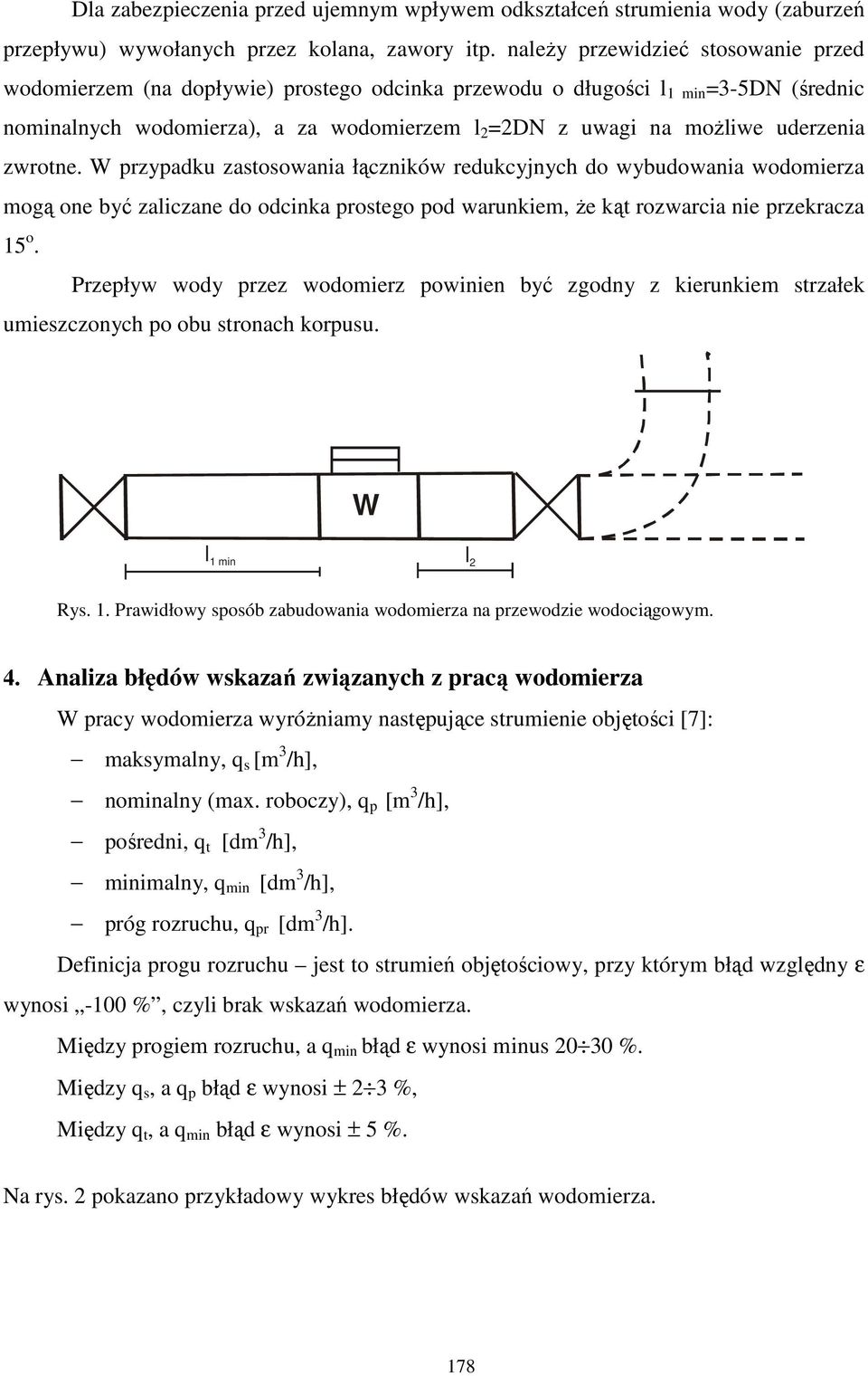 uderzenia zwrotne. W przypadku zastosowania łączników redukcyjnych do wybudowania wodomierza mogą one być zaliczane do odcinka prostego pod warunkiem, Ŝe kąt rozwarcia nie przekracza 15 o.