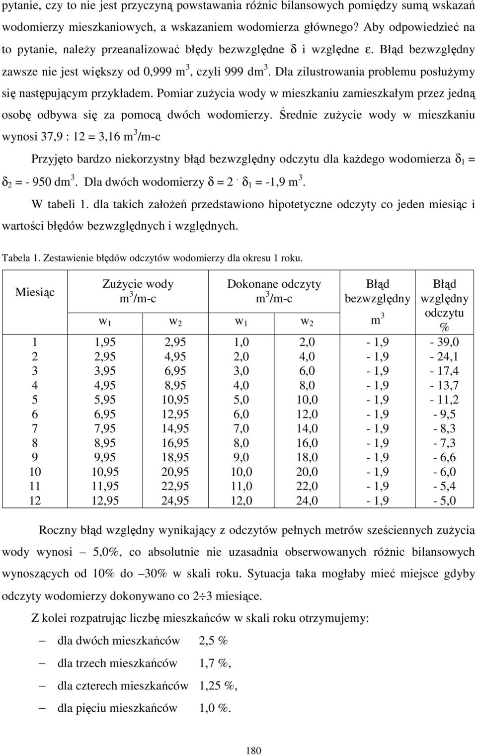 Dla zilustrowania problemu posłuŝymy się następującym przykładem. Pomiar zuŝycia wody w mieszkaniu zamieszkałym przez jedną osobę odbywa się za pomocą dwóch wodomierzy.