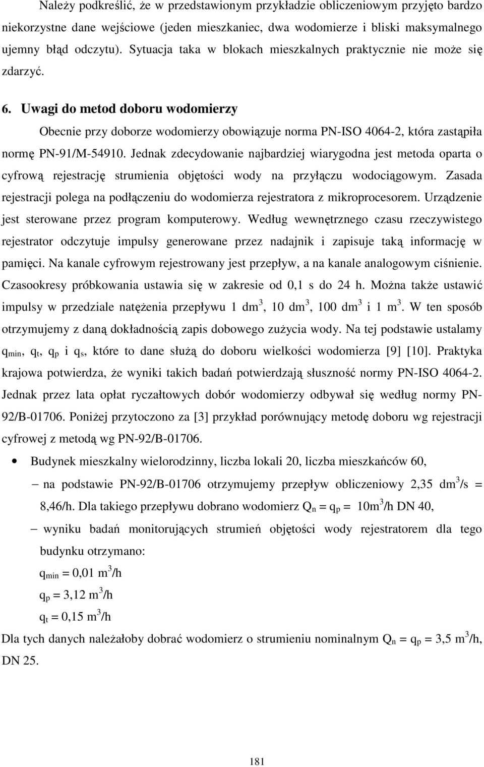 Uwagi do metod doboru wodomierzy Obecnie przy doborze wodomierzy obowiązuje norma PN-ISO 4064-2, która zastąpiła normę PN-91/M-54910.