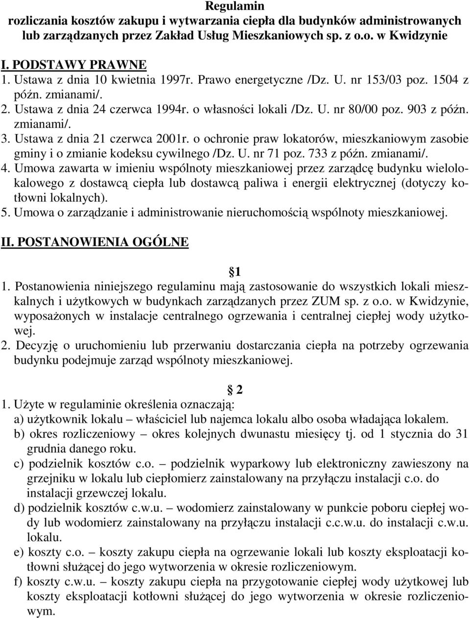 Ustawa z dnia 21 czerwca 2001r. o ochronie praw lokatorów, mieszkaniowym zasobie gminy i o zmianie kodeksu cywilnego /Dz. U. nr 71 poz. 733 z późn. zmianami/. 4.