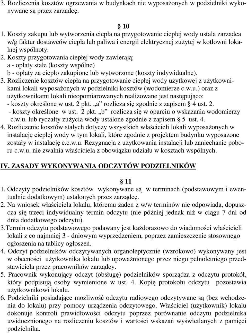 Koszty przygotowania ciepłej wody zawierają: a - opłaty stałe (koszty wspólne) b - opłaty za ciepło zakupione lub wytworzone (koszty indywidualne). 3.