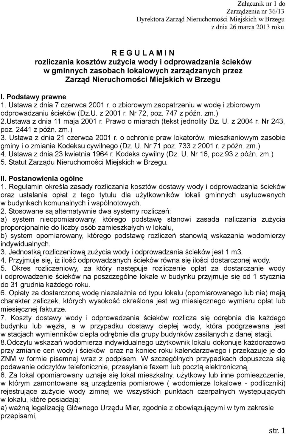 o zbiorowym zaopatrzeniu w wodę i zbiorowym odprowadzaniu ścieków (Dz.U. z 2001 r. Nr 72, poz. 747 z późn. zm.) 2.Ustawa z dnia 11 maja 2001 r. Prawo o miarach (tekst jednolity Dz. U. z 2004 r.