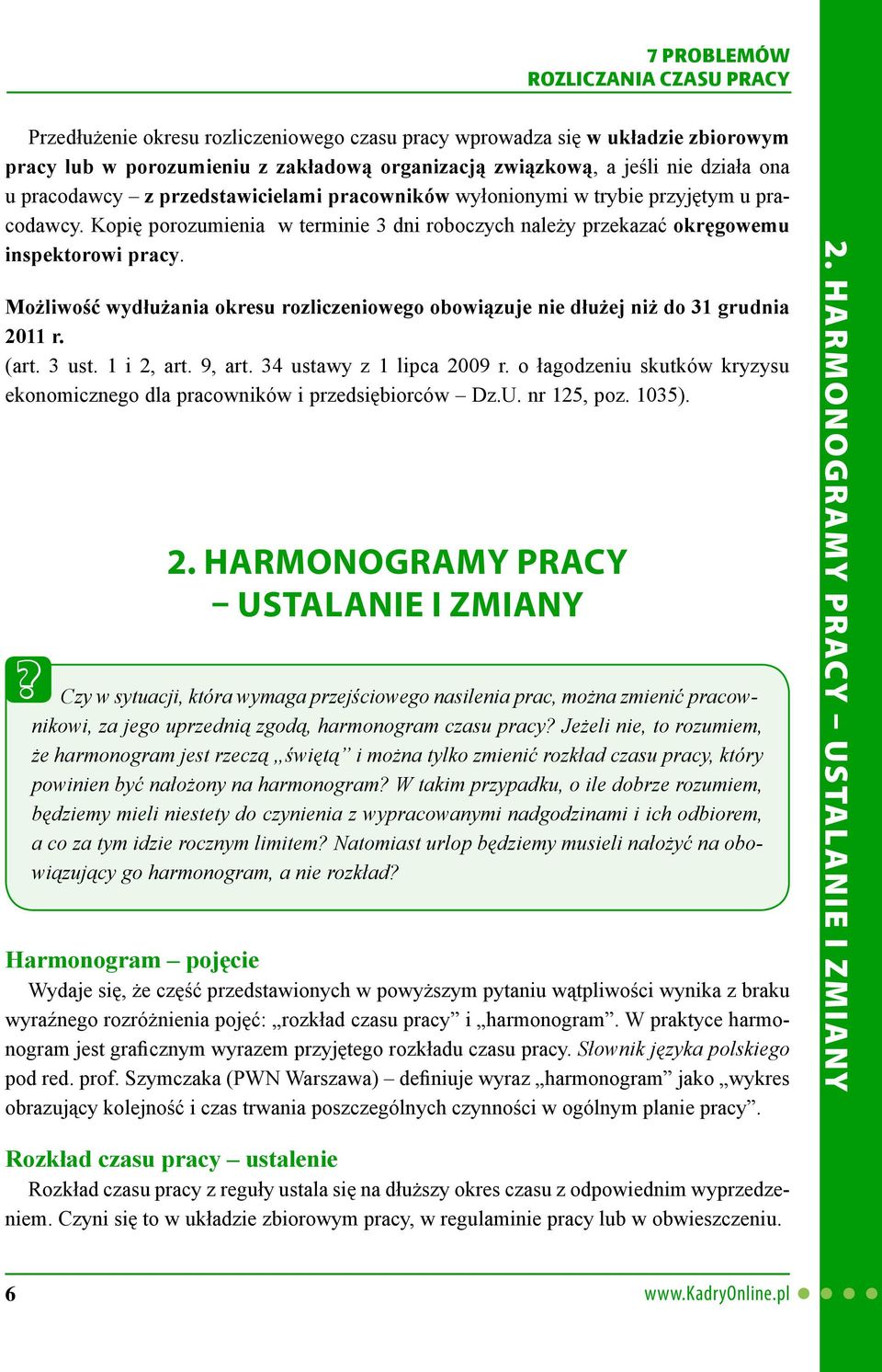 Możliwość wydłużania okresu rozliczeniowego obowiązuje nie dłużej niż do 31 grudnia 2011 r. (art. 3 ust. 1 i 2, art. 9, art. 34 ustawy z 1 lipca 2009 r.