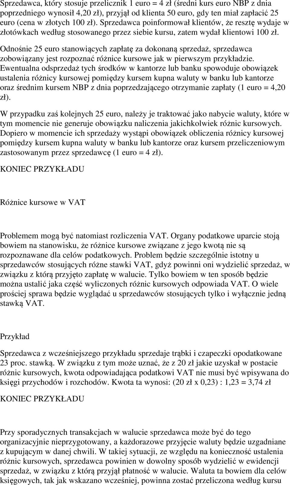 Odnośnie 25 euro stanowiących zapłatę za dokonaną sprzedaż, sprzedawca zobowiązany jest rozpoznać różnice kursowe jak w pierwszym przykładzie.