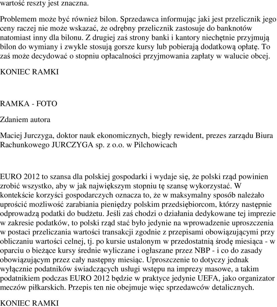 Z drugiej zaś strony banki i kantory niechętnie przyjmują bilon do wymiany i zwykle stosują gorsze kursy lub pobierają dodatkową opłatę.