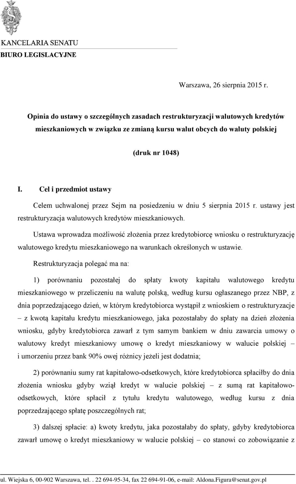 Ustawa wprowadza możliwość złożenia przez kredytobiorcę wniosku o restrukturyzację walutowego kredytu mieszkaniowego na warunkach określonych w ustawie.