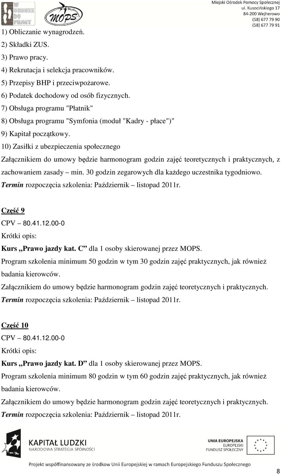 10) Zasiłki z ubezpieczenia społecznego Załącznikiem do umowy będzie harmonogram godzin zajęć teoretycznych i praktycznych, z zachowaniem zasady min.