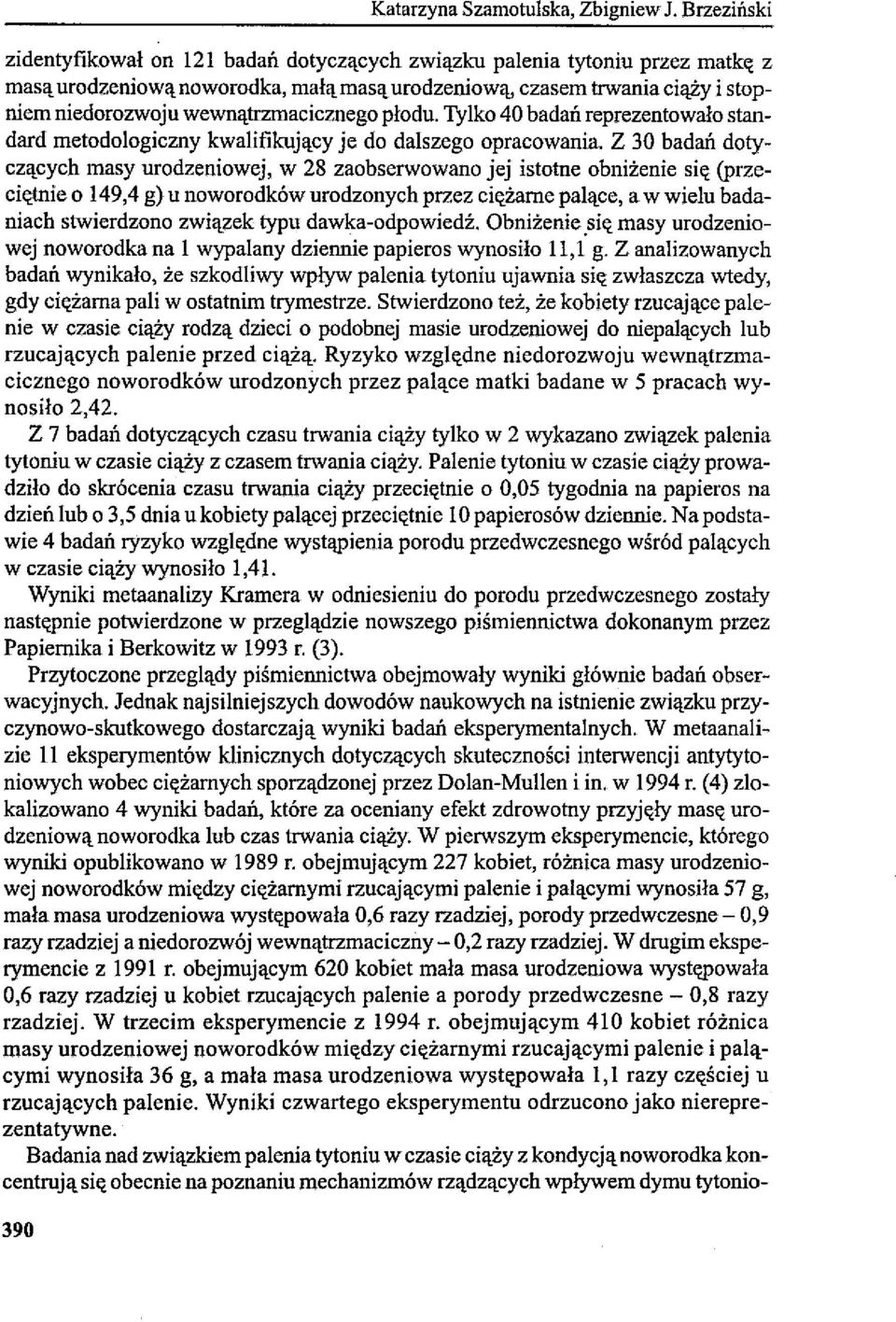 wewnątrzmacicznego płodu. Tylko 40 badań reprezentowało standard metodologiczny kwalifikujący je do dalszego opracowania.