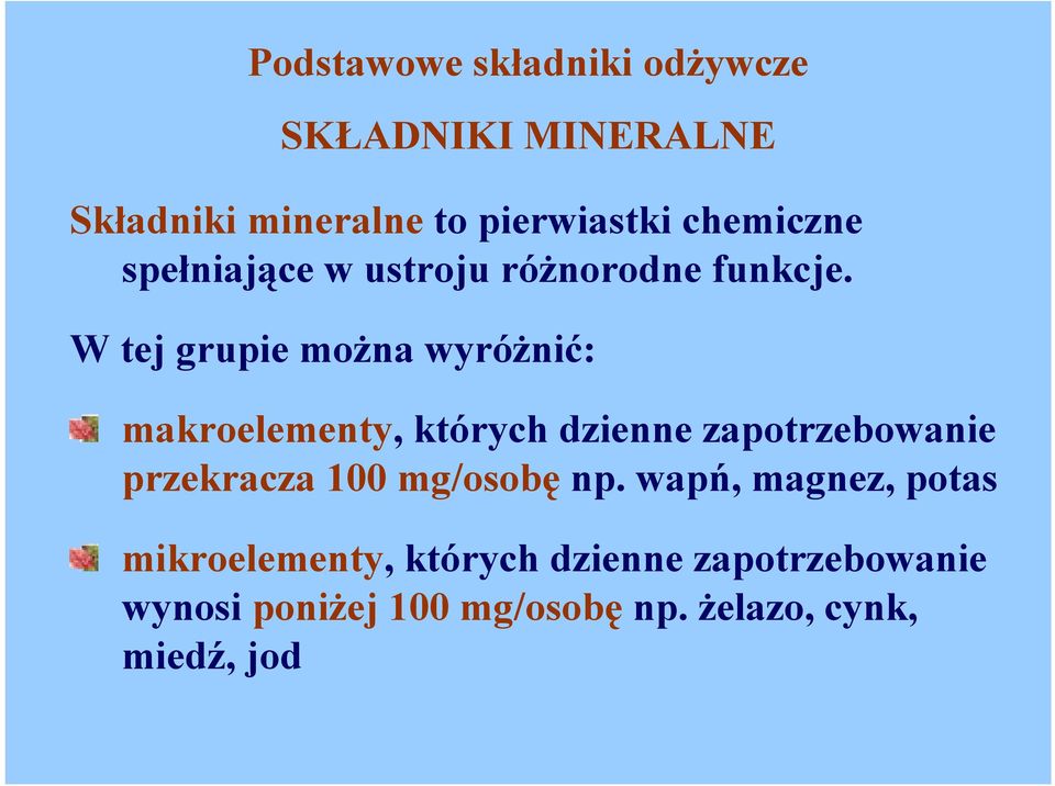 W tej grupie można wyróżnić: makroelementy, których dzienne zapotrzebowanie przekracza 100