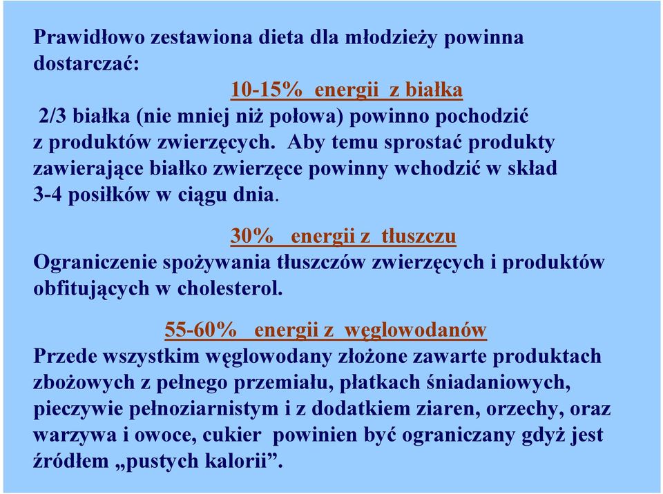 30% energii z tłuszczu Ograniczenie spożywania tłuszczów zwierzęcych i produktów obfitujących w cholesterol.