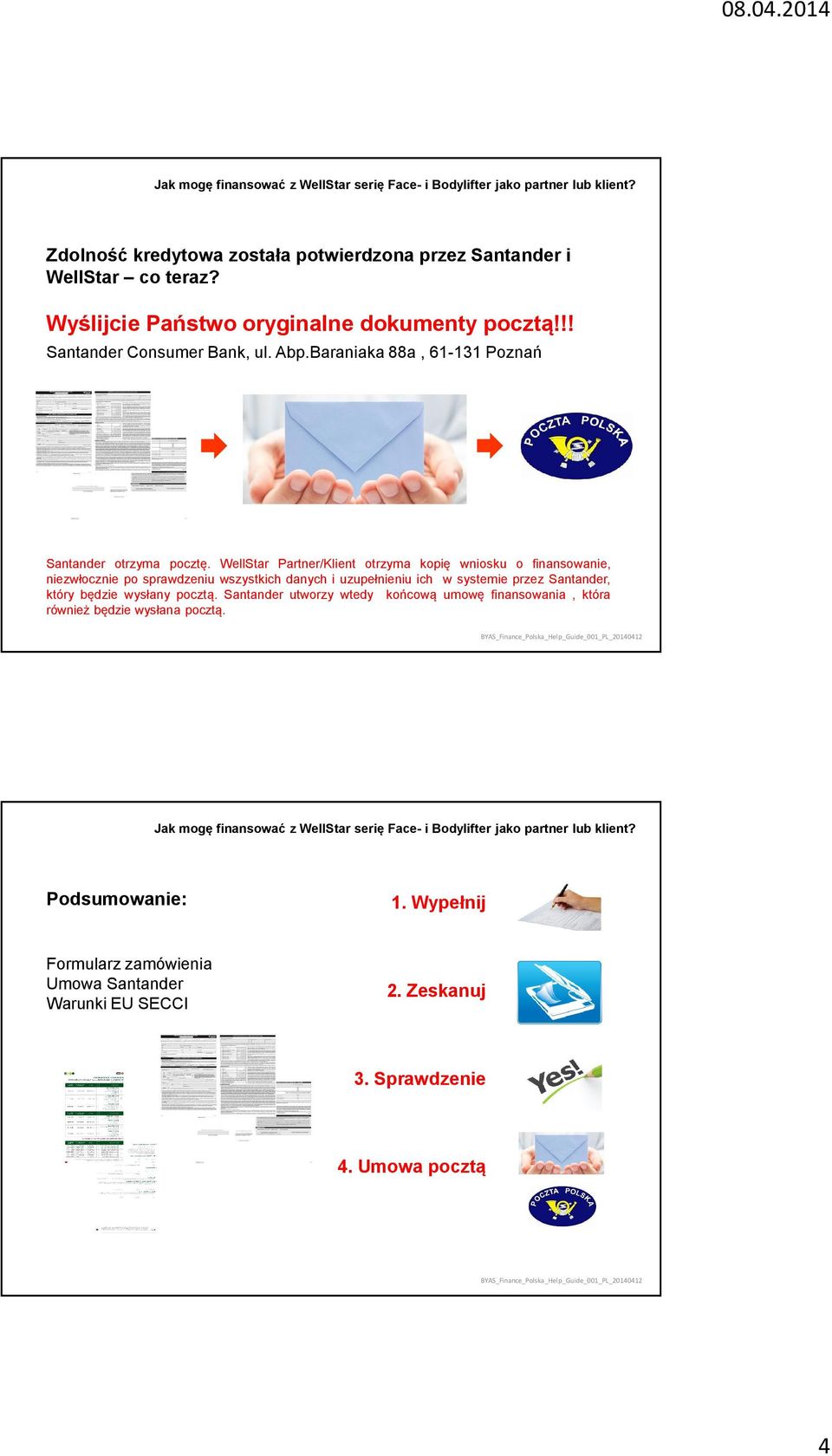 WellStar Partner/Klient otrzyma kopię wniosku o finansowanie, niezwłocznie po sprawdzeniu wszystkich danych i uzupełnieniu ich w systemie przez