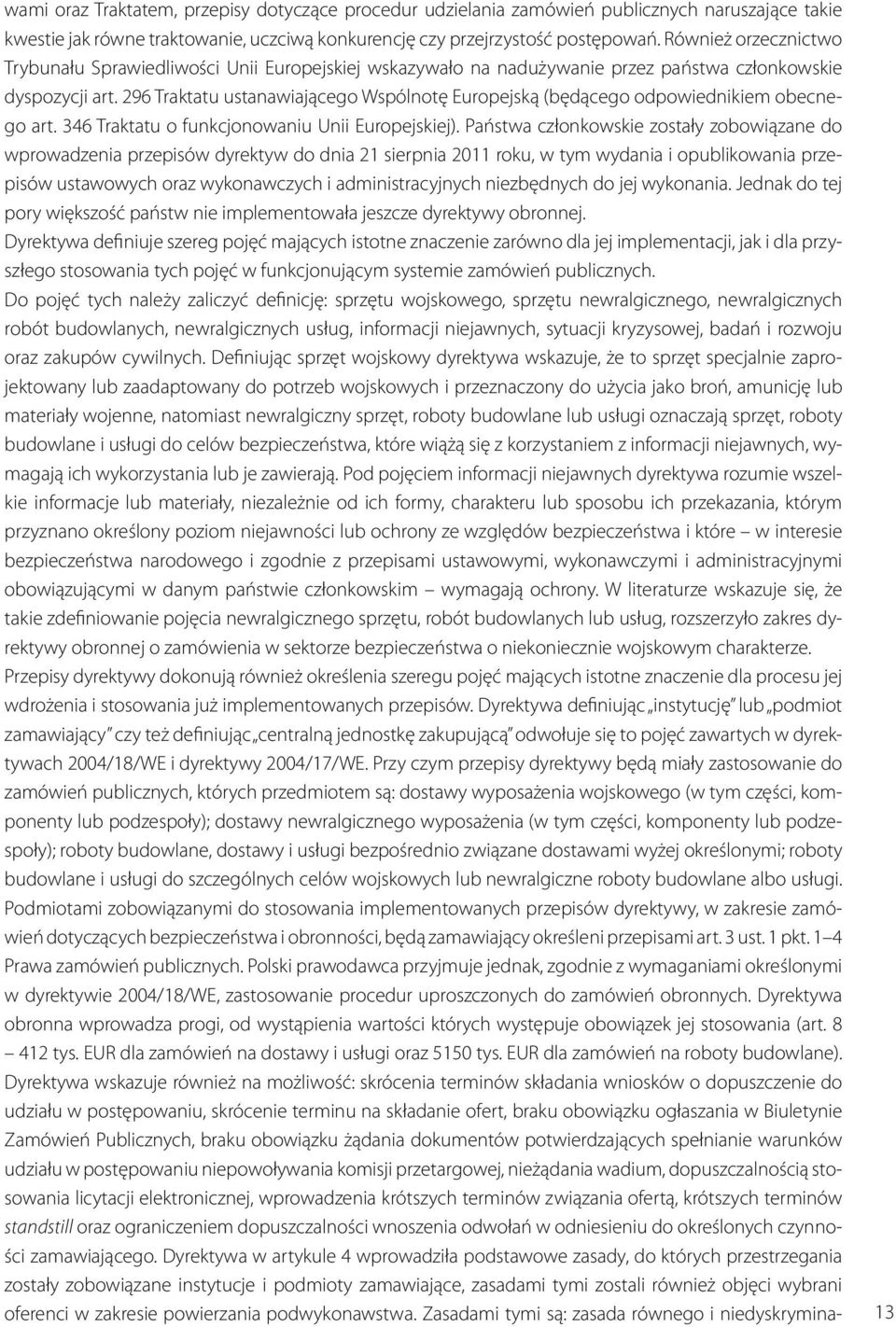 296 Traktatu ustanawiającego Wspólnotę Europejską (będącego odpowiednikiem obecnego art. 346 Traktatu o funkcjonowaniu Unii Europejskiej).