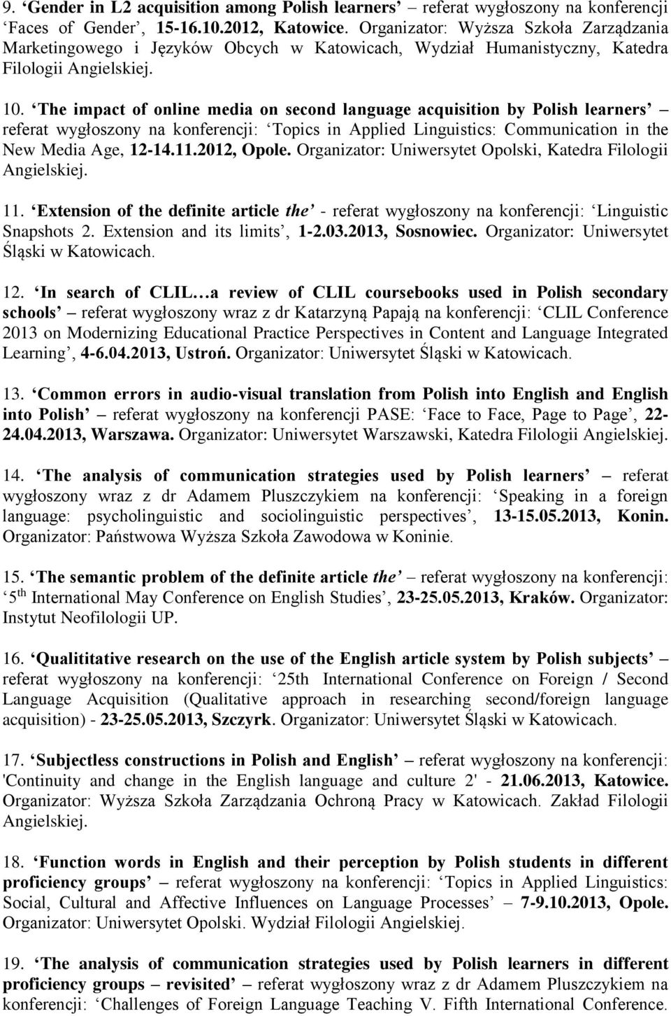 The impact of online media on second language acquisition by Polish learners referat wygłoszony na konferencji: Topics in Applied Linguistics: Communication in the New Media Age, 12-14.11.2012, Opole.