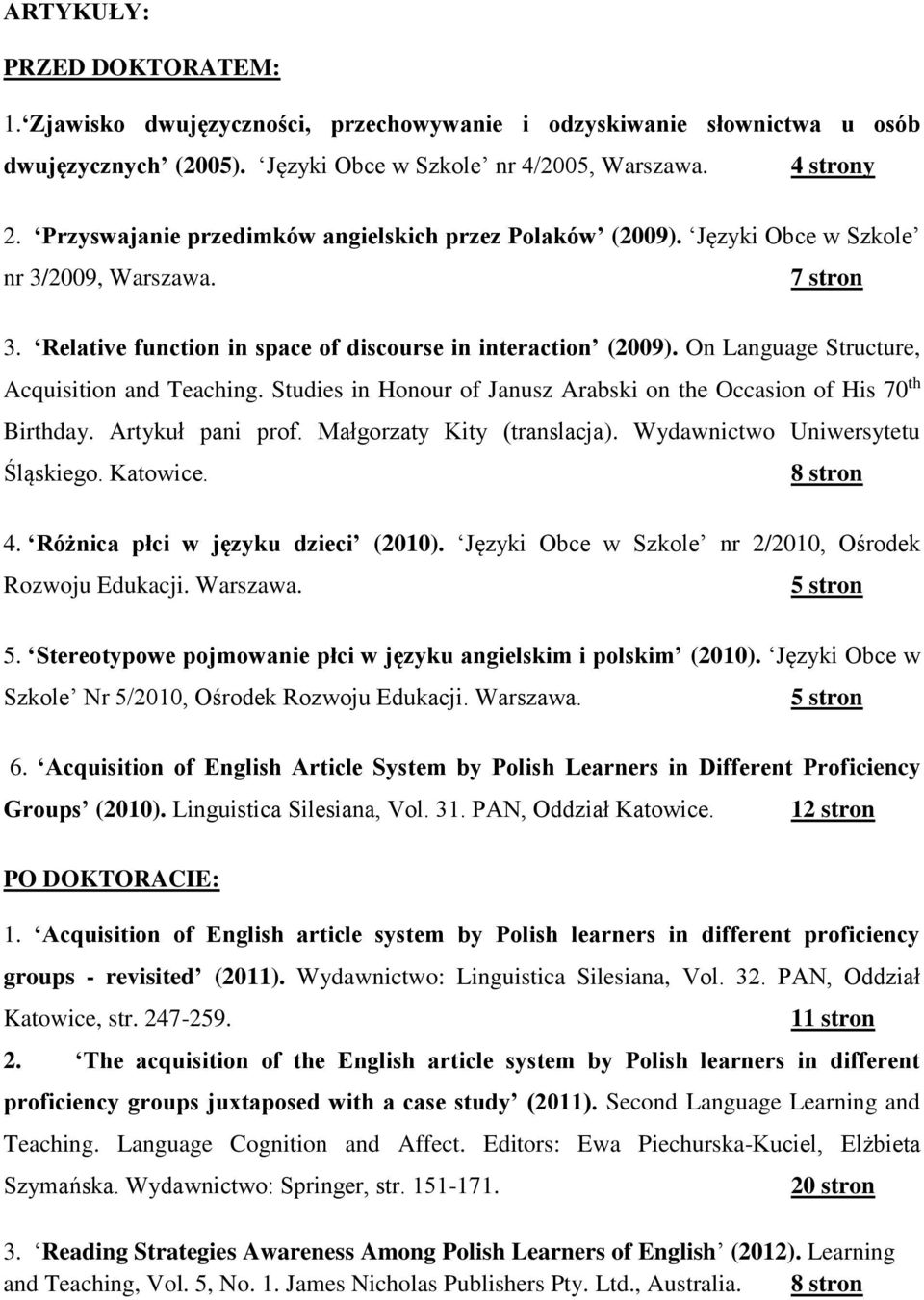 On Language Structure, Acquisition and Teaching. Studies in Honour of Janusz Arabski on the Occasion of His 70 th Birthday. Artykuł pani prof. Małgorzaty Kity (translacja).