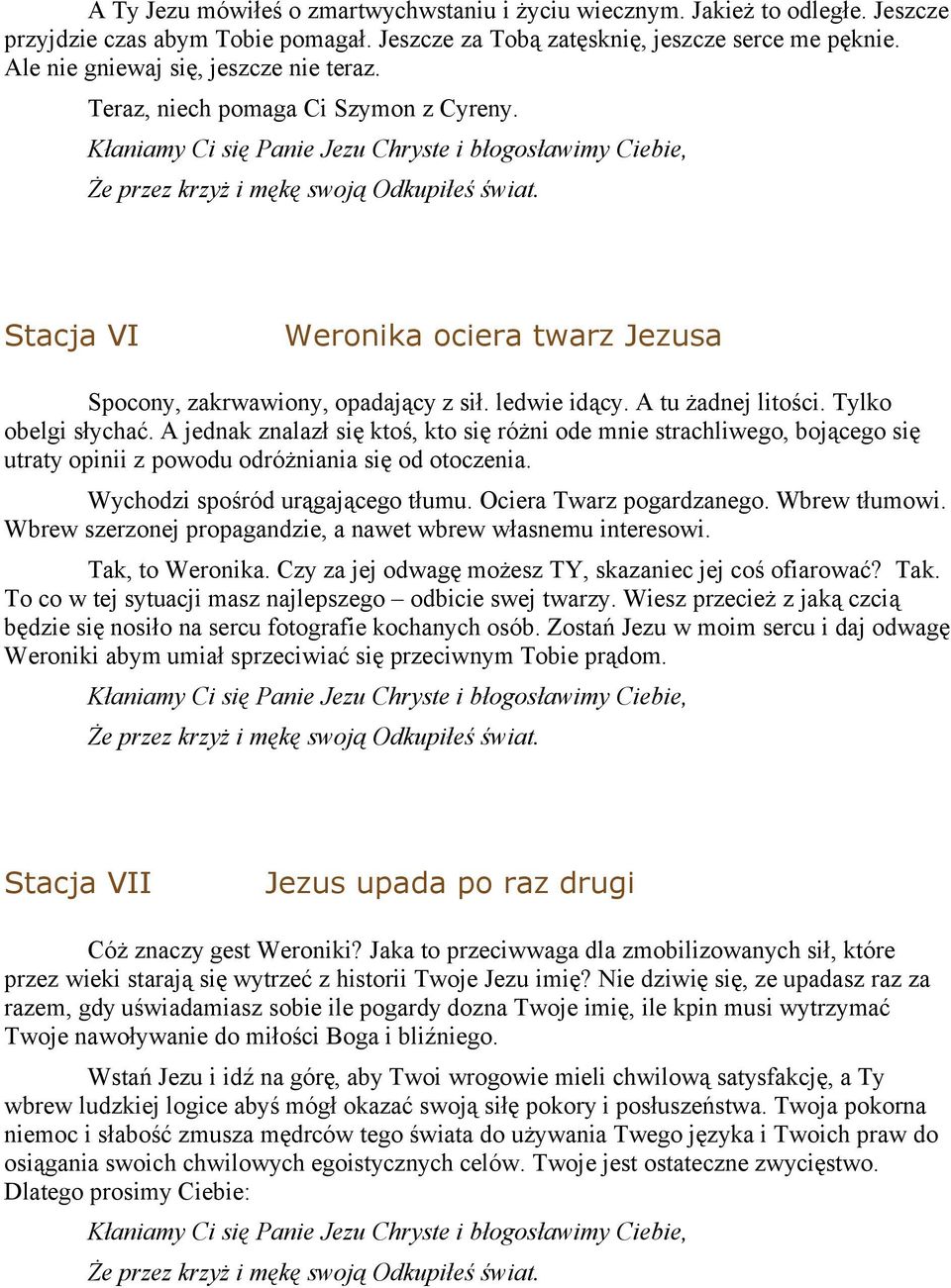 Tylko obelgi słychać. A jednak znalazł się ktoś, kto się różni ode mnie strachliwego, bojącego się utraty opinii z powodu odróżniania się od otoczenia. Wychodzi spośród urągającego tłumu.