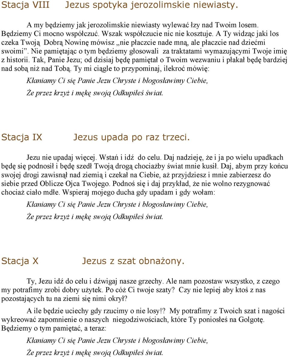 Tak, Panie Jezu; od dzisiaj będę pamiętał o Twoim wezwaniu i płakał będę bardziej nad sobą niż nad Tobą. Ty mi ciągle to przypominaj, ilekroć mówię: Stacja IX Jezus upada po raz trzeci.