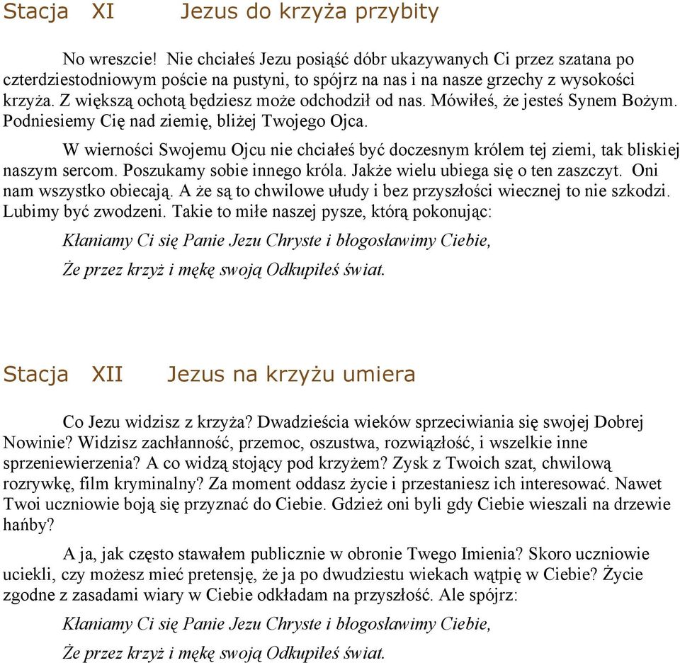 Z większą ochotą będziesz może odchodził od nas. Mówiłeś, że jesteś Synem Bożym. Podniesiemy Cię nad ziemię, bliżej Twojego Ojca.