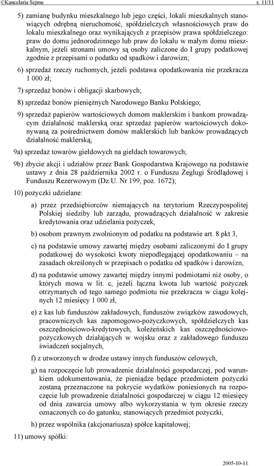 prawa spółdzielczego: praw do domu jednorodzinnego lub praw do lokalu w małym domu mieszkalnym, jeżeli stronami umowy są osoby zaliczone do I grupy podatkowej zgodnie z przepisami o podatku od