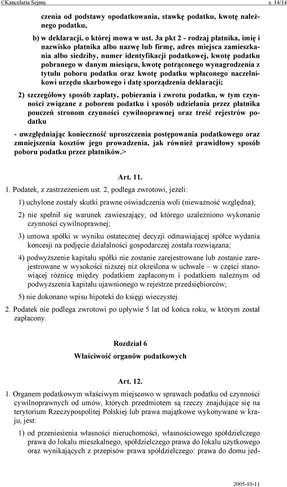 potrąconego wynagrodzenia z tytułu poboru podatku oraz kwotę podatku wpłaconego naczelnikowi urzędu skarbowego i datę sporządzenia deklaracji; 2) szczegółowy sposób zapłaty, pobierania i zwrotu