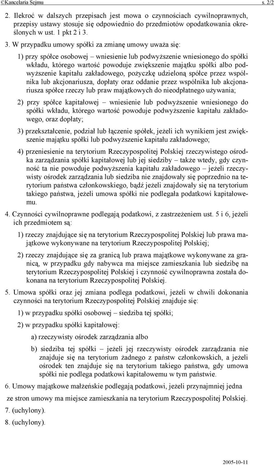 podwyższenie kapitału zakładowego, pożyczkę udzieloną spółce przez wspólnika lub akcjonariusza, dopłaty oraz oddanie przez wspólnika lub akcjonariusza spółce rzeczy lub praw majątkowych do