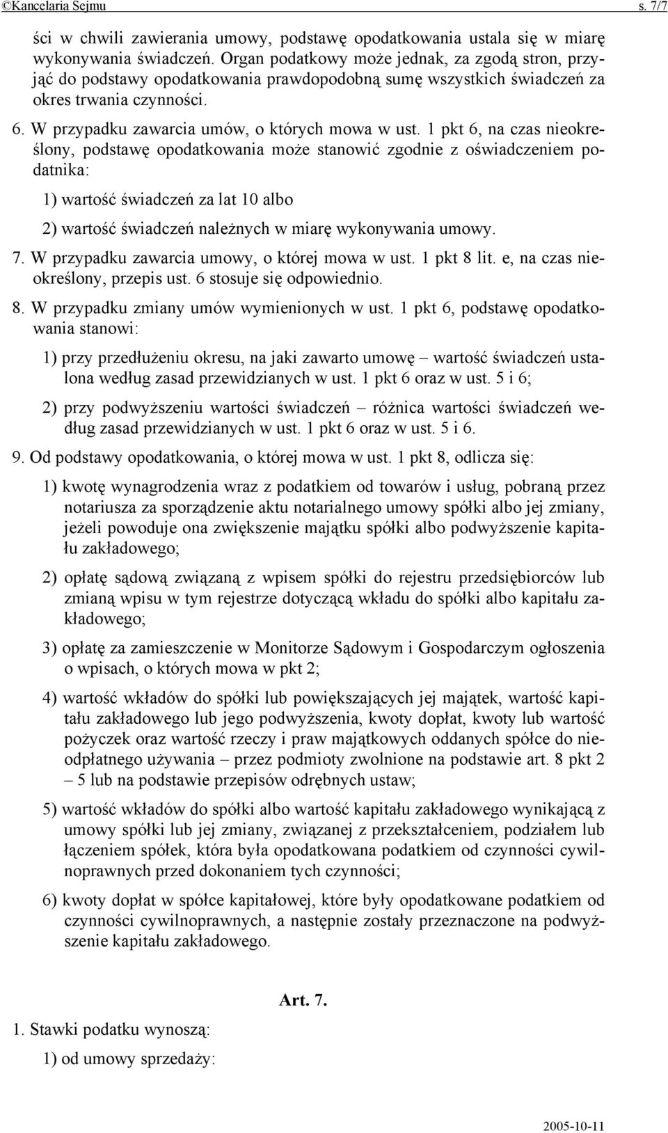 1 pkt 6, na czas nieokreślony, podstawę opodatkowania może stanowić zgodnie z oświadczeniem podatnika: 1) wartość świadczeń za lat 10 albo 2) wartość świadczeń należnych w miarę wykonywania umowy. 7.