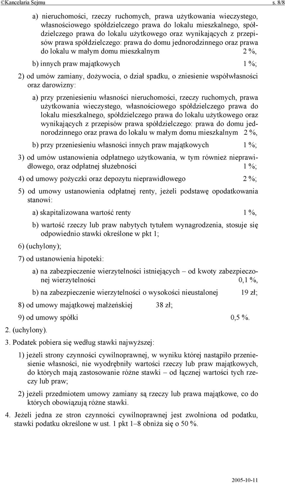 przepisów prawa spółdzielczego: prawa do domu jednorodzinnego oraz prawa do lokalu w małym domu mieszkalnym 2 %, b) innych praw majątkowych 1 %; 2) od umów zamiany, dożywocia, o dział spadku, o