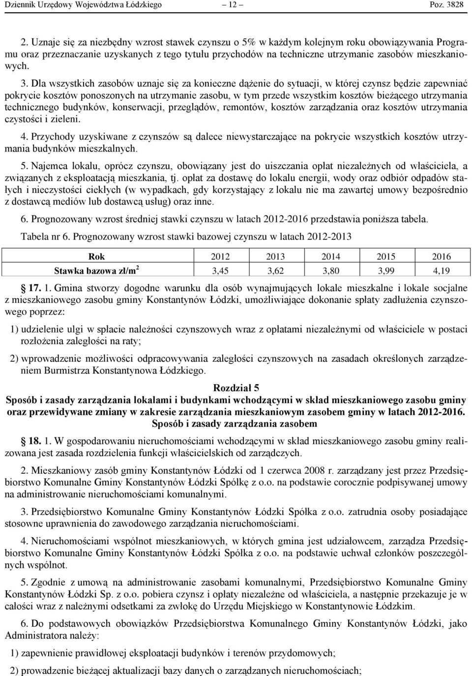 3. Dla wszystkich zasobów uznaje się za konieczne dążenie do sytuacji, w której czynsz będzie zapewniać pokrycie kosztów ponoszonych na utrzymanie zasobu, w tym przede wszystkim kosztów bieżącego