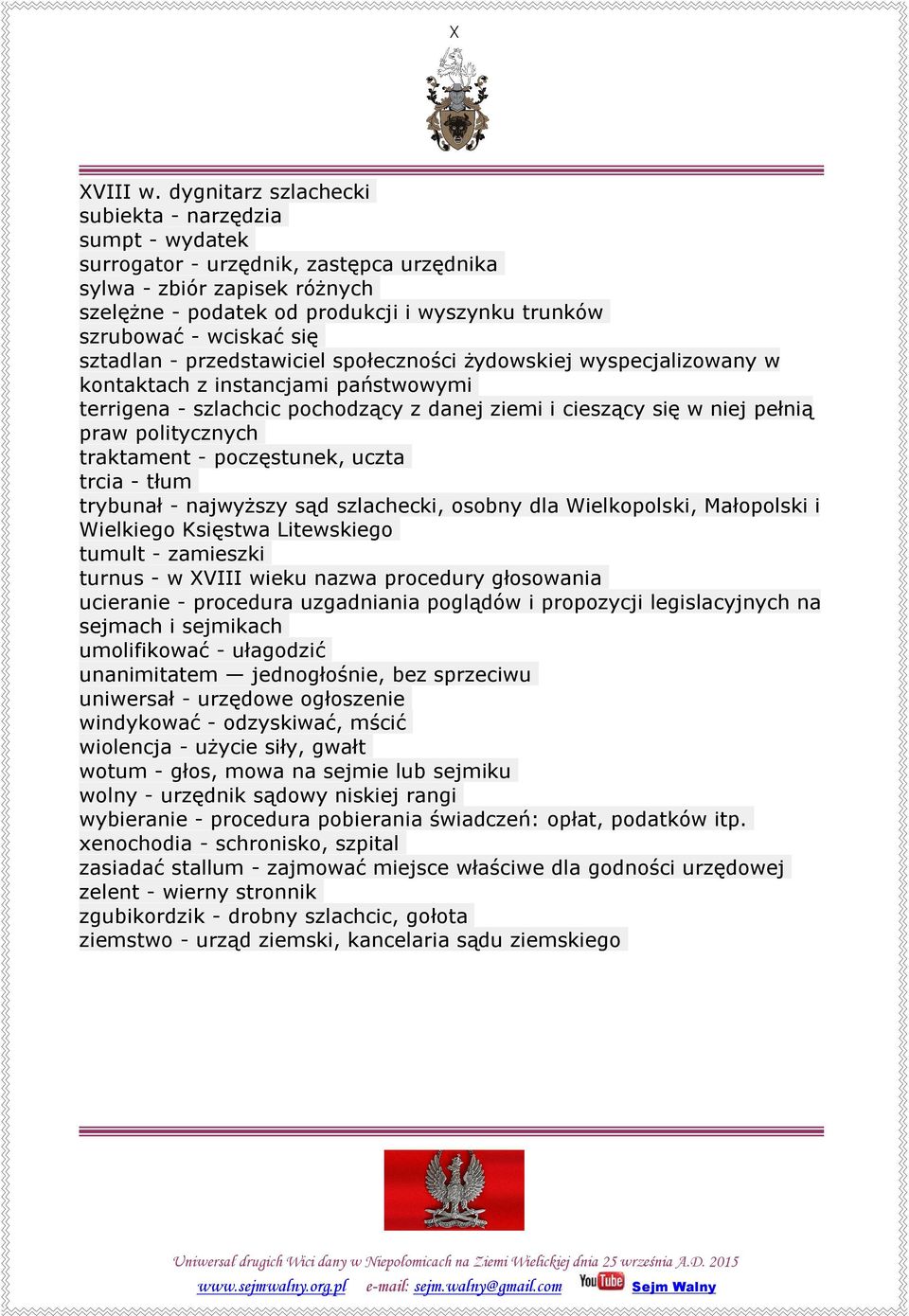 wciskać się sztadlan - przedstawiciel społeczności żydowskiej wyspecjalizowany w kontaktach z instancjami państwowymi terrigena - szlachcic pochodzący z danej ziemi i cieszący się w niej pełnią praw