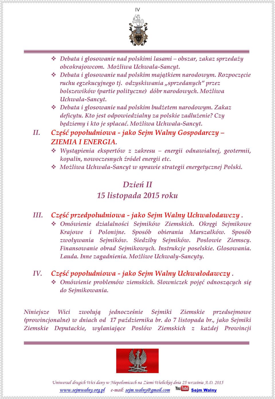 Kto jest odpowiedzialny za polskie zadłużenie? Czy będziemy i kto je spłacać. Możliwa Uchwała-Sancyt. II. Część popołudniowa - jako Gospodarczy ZIEMIA I ENERGIA.