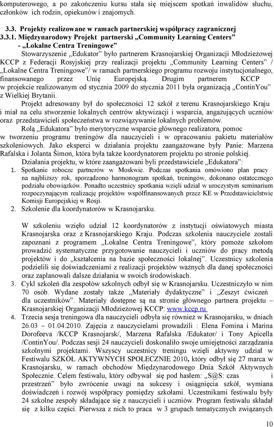 Rosyjskiej przy realizacji projektu Community Learning Centers / Lokalne Centra Treningowe / w ramach partnerskiego programu rozwoju instytucjonalnego, finansowanego przez Unię Europejską.