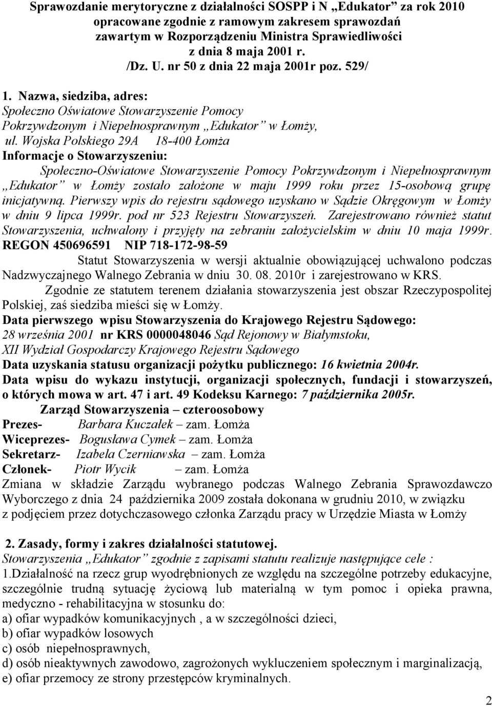 Wojska Polskiego 29A 18-400 Łomża Informacje o Stowarzyszeniu: Społeczno-Oświatowe Stowarzyszenie Pomocy Pokrzywdzonym i Niepełnosprawnym Edukator w Łomży zostało założone w maju 1999 roku przez