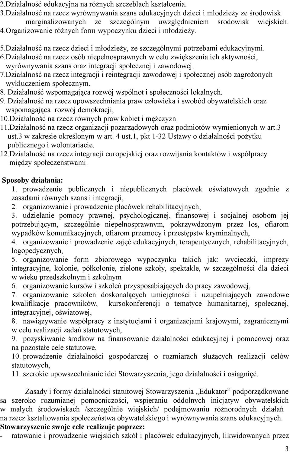 Organizowanie różnych form wypoczynku dzieci i młodzieży. 5.Działalność na rzecz dzieci i młodzieży, ze szczególnymi potrzebami edukacyjnymi. 6.