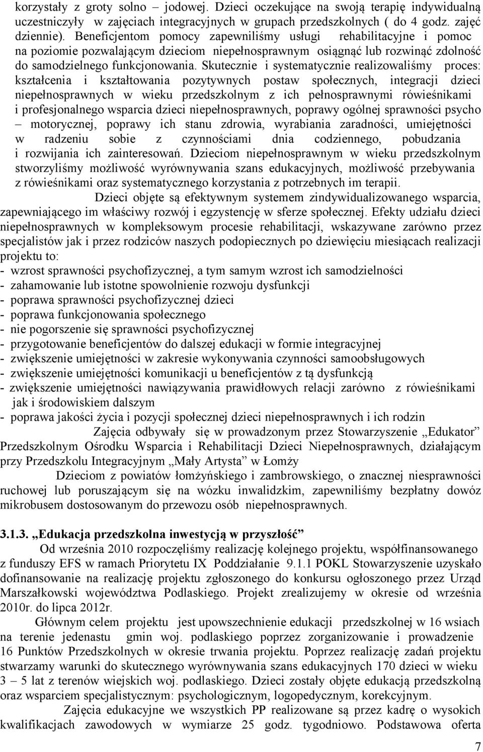 Skutecznie i systematycznie realizowaliśmy proces: kształcenia i kształtowania pozytywnych postaw społecznych, integracji dzieci niepełnosprawnych w wieku przedszkolnym z ich pełnosprawnymi