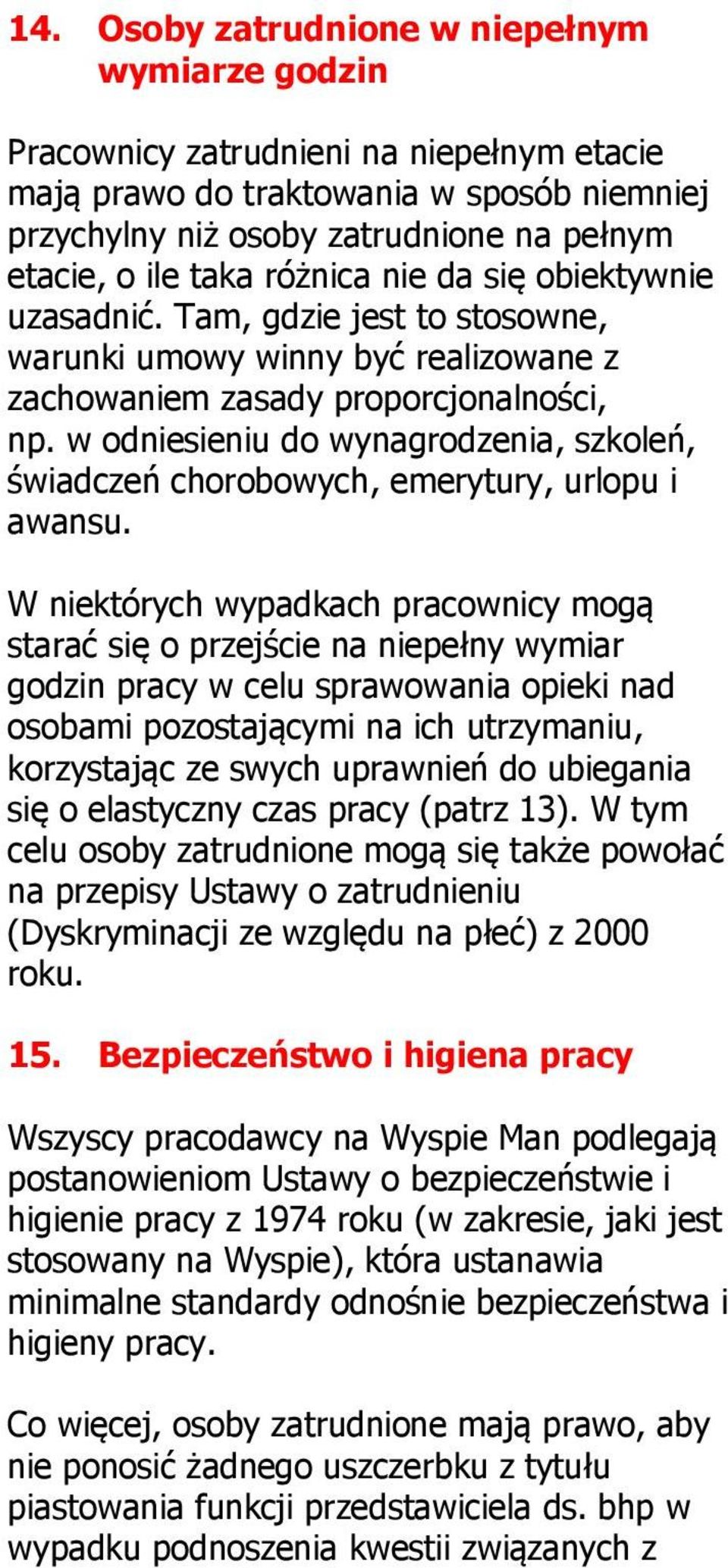 w odniesieniu do wynagrodzenia, szkoleń, świadczeń chorobowych, emerytury, urlopu i awansu.