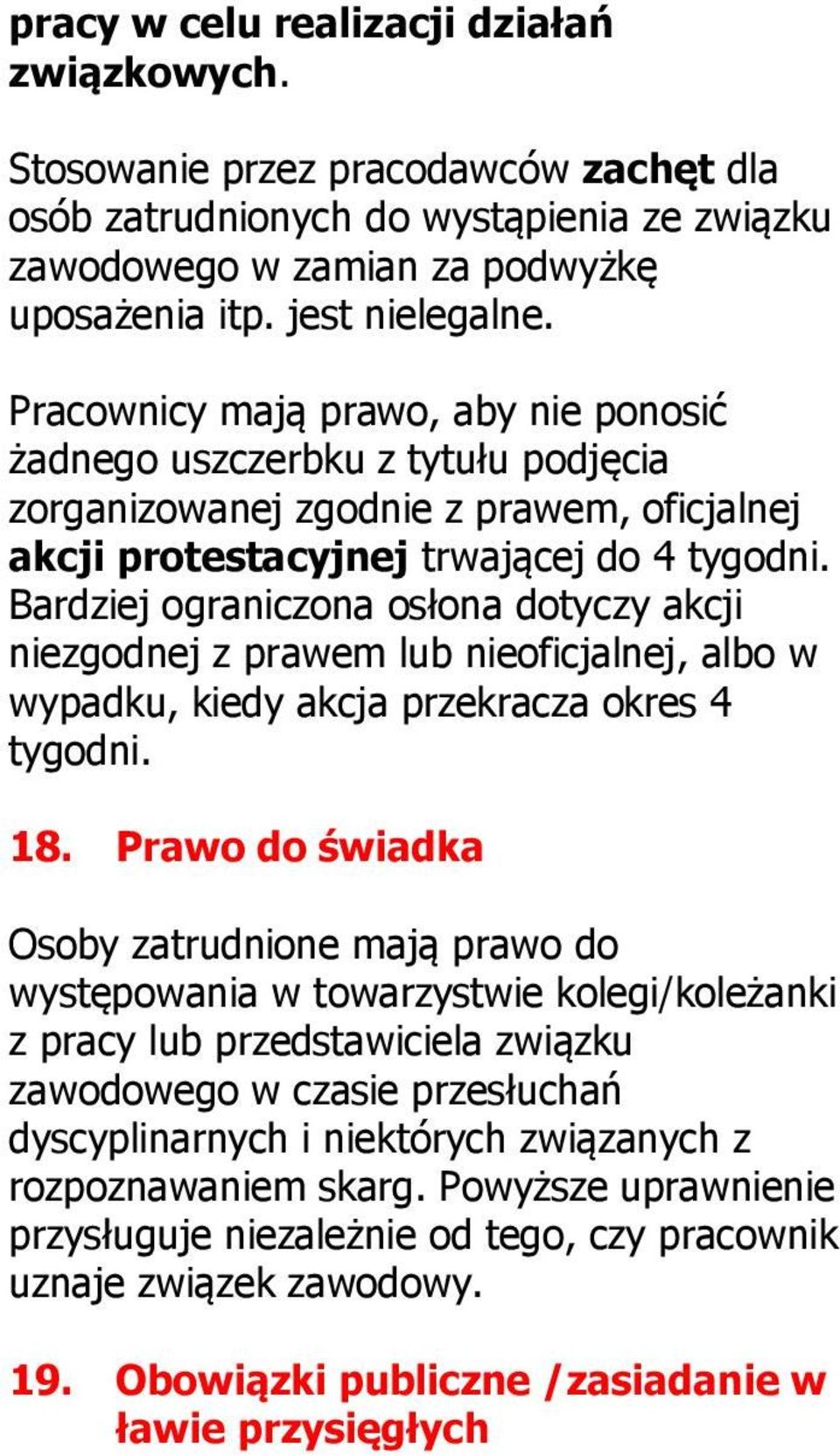 Bardziej ograniczona osłona dotyczy akcji niezgodnej z prawem lub nieoficjalnej, albo w wypadku, kiedy akcja przekracza okres 4 tygodni. 18.