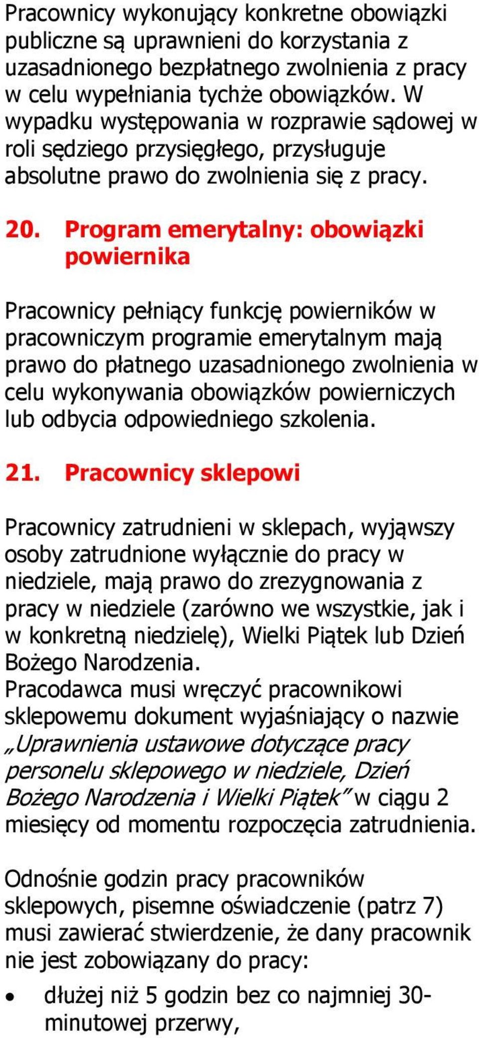 Program emerytalny: obowiązki powiernika Pracownicy pełniący funkcję powierników w pracowniczym programie emerytalnym mają prawo do płatnego uzasadnionego zwolnienia w celu wykonywania obowiązków