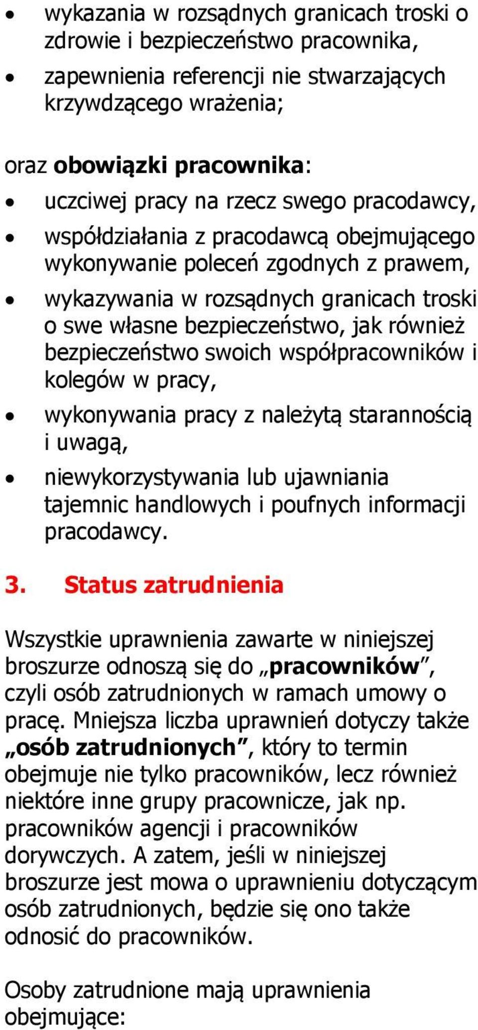 współpracowników i kolegów w pracy, wykonywania pracy z należytą starannością i uwagą, niewykorzystywania lub ujawniania tajemnic handlowych i poufnych informacji pracodawcy. 3.