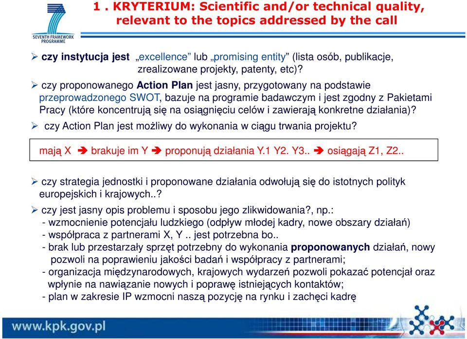 czy proponowanego Action Plan jest jasny, przygotowany na podstawie przeprowadzonego SWOT, bazuje na programie badawczym i jest zgodny z Pakietami Pracy (które koncentrują się na osiągnięciu celów i