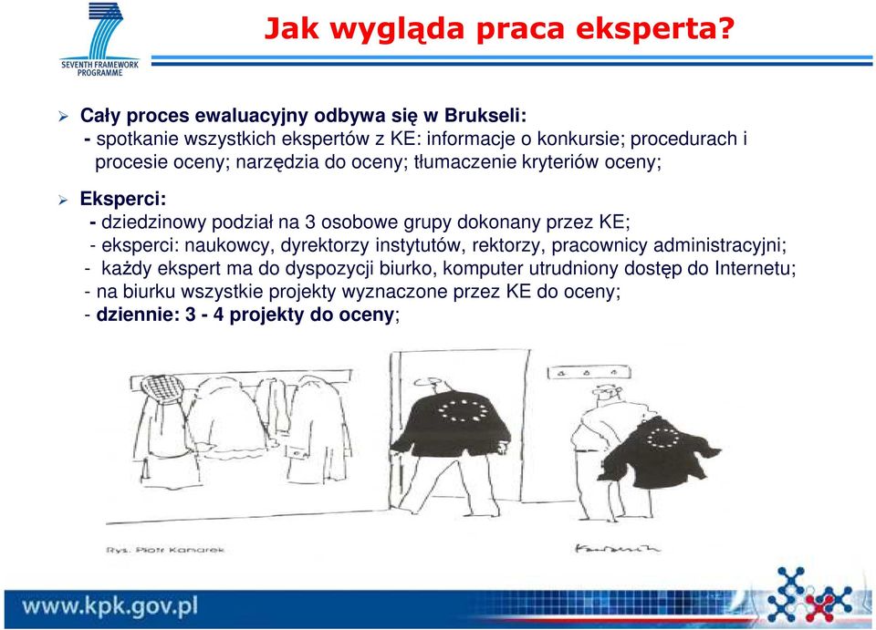 oceny; narzędzia do oceny; tłumaczenie kryteriów oceny; Eksperci: - dziedzinowy podział na 3 osobowe grupy dokonany przez KE; -