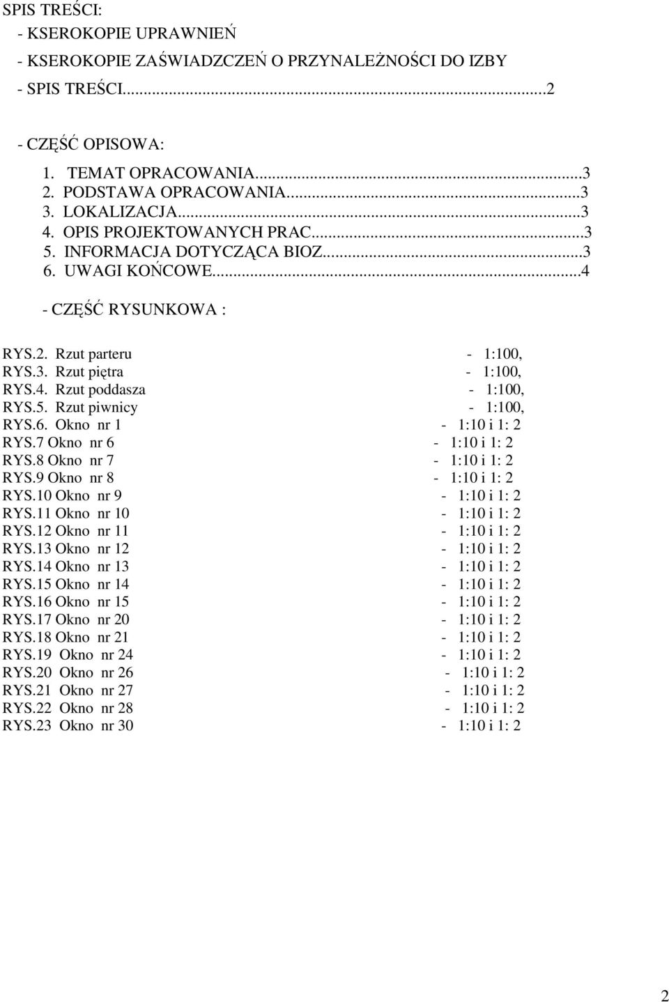 6. Okno nr 1-1:10 i 1: 2 RYS.7 Okno nr 6-1:10 i 1: 2 RYS.8 Okno nr 7-1:10 i 1: 2 RYS.9 Okno nr 8-1:10 i 1: 2 RYS.10 Okno nr 9-1:10 i 1: 2 RYS.11 Okno nr 10-1:10 i 1: 2 RYS.