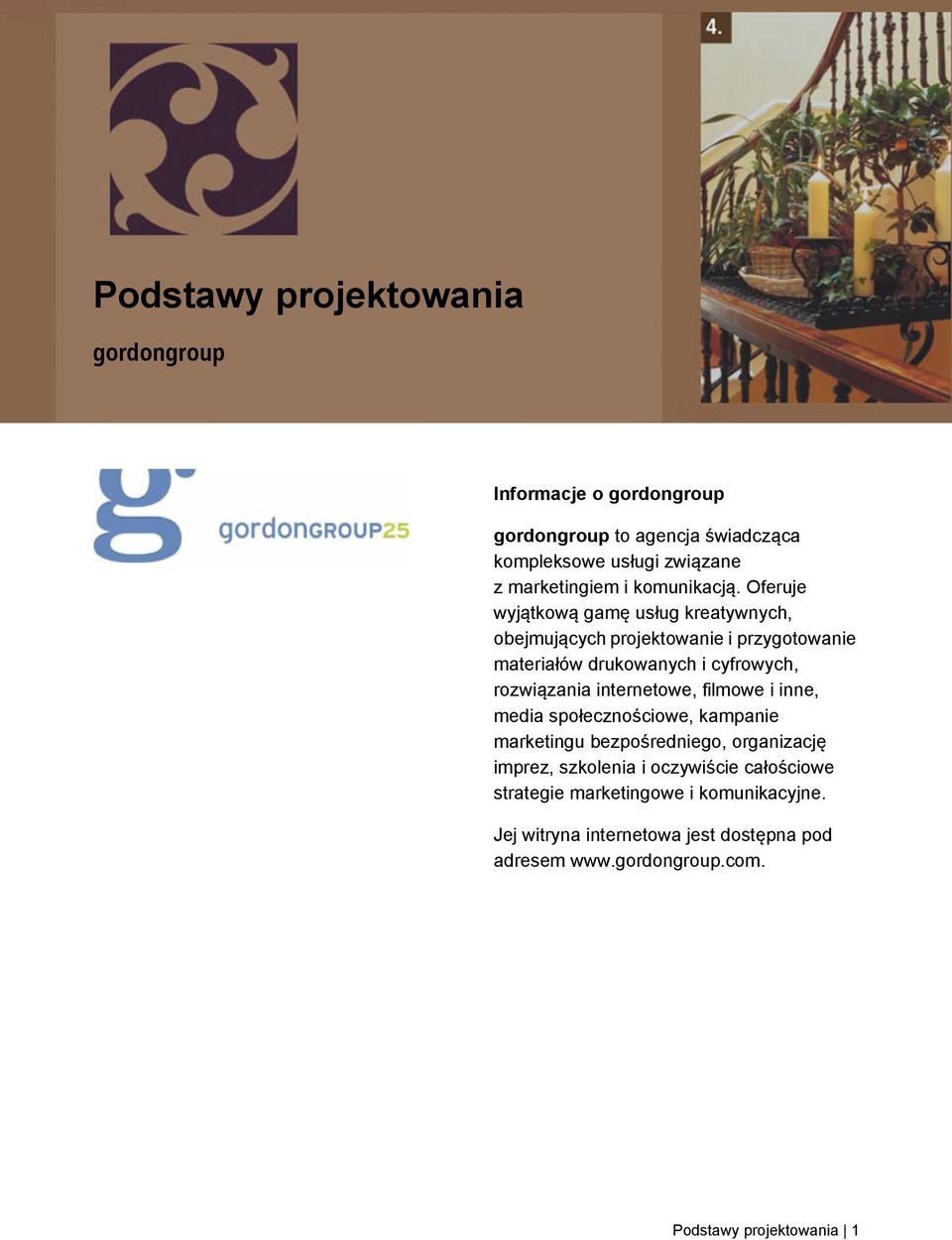 Oferuje wyjątkową gamę usług kreatywnych, obejmujących projektowanie i przygotowanie materiałów drukowanych i cyfrowych, rozwiązania