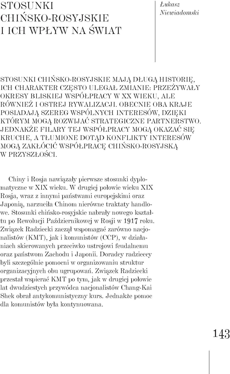 Jednakże filary tej współpracy mogą okazać się kruche, a tłumione dotąd konflikty interesów mogą zakłócić współpracę chińsko-rosyjską w przyszłości.