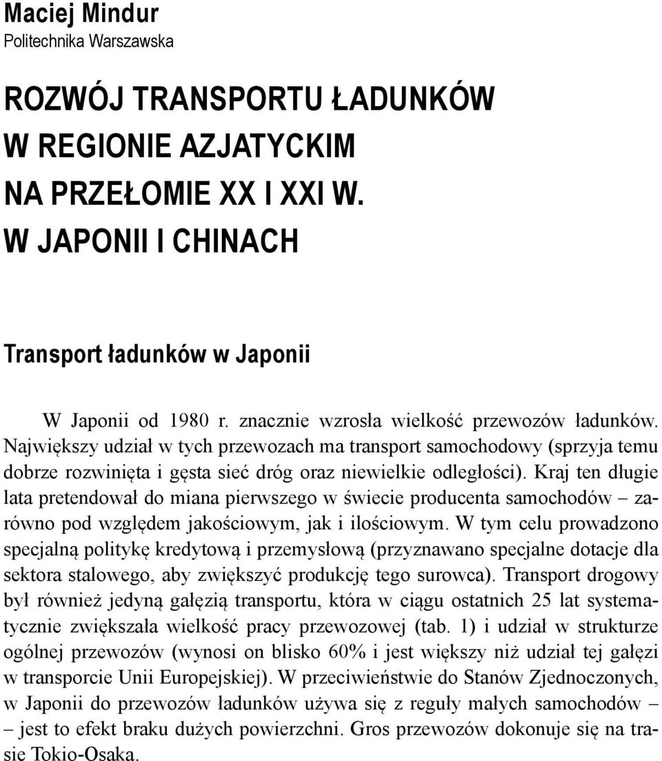 Kraj ten długie lata pretendował do miana pierwszego w świecie producenta samochodów zarówno pod względem jakościowym, jak i ilościowym.