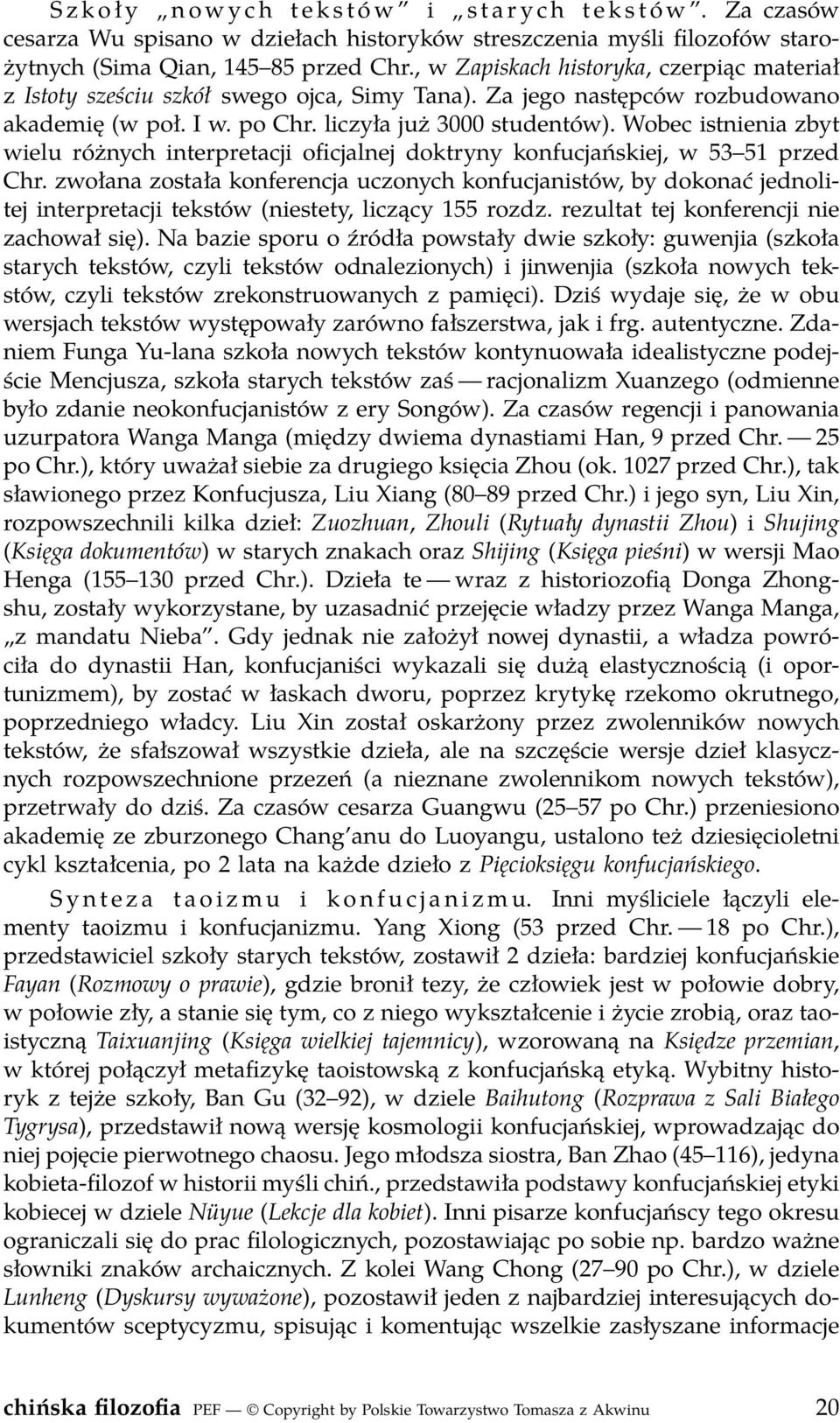 Wobec istnienia zbyt wielu różnych interpretacji oficjalnej doktryny konfucjańskiej, w 53 51 przed Chr.