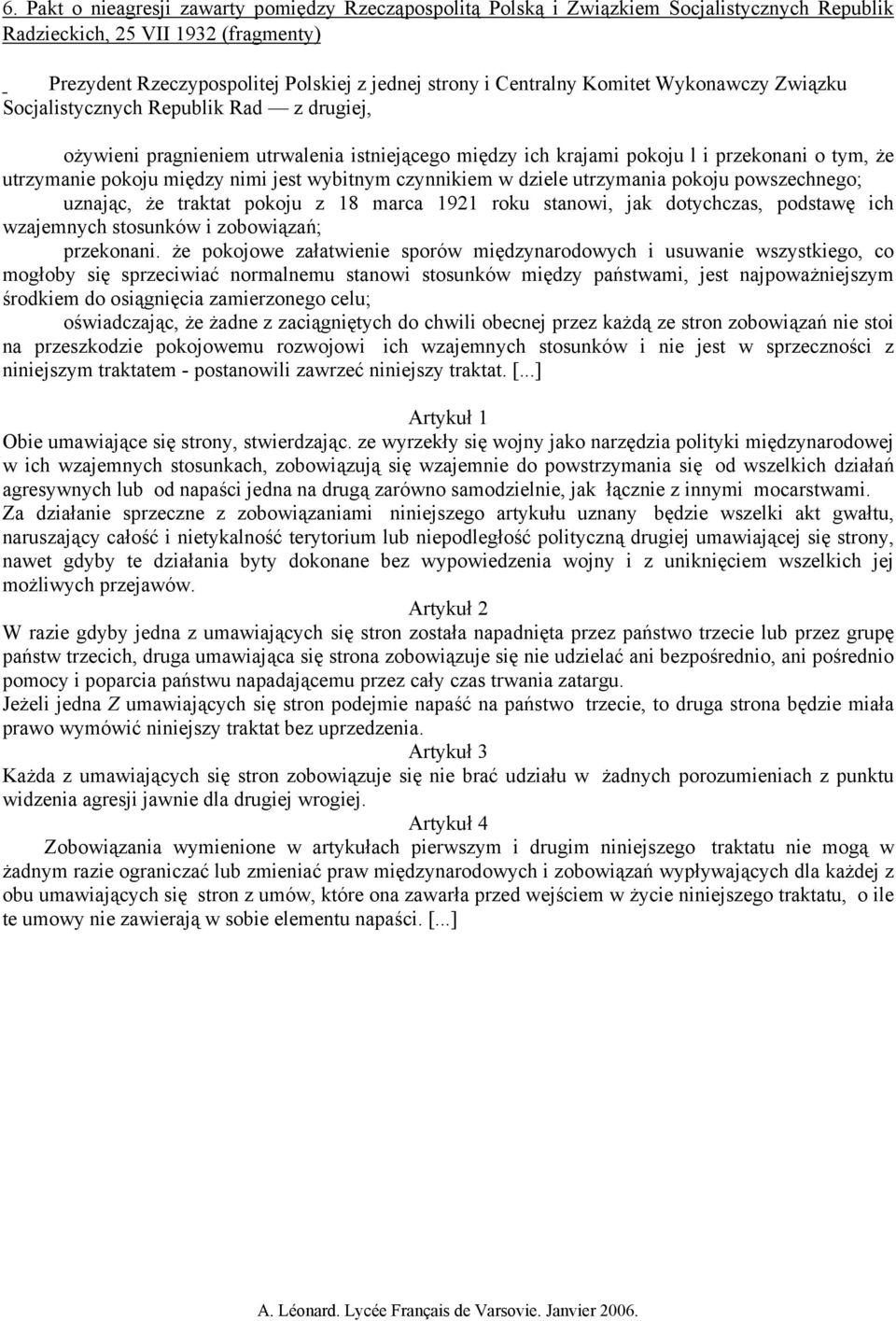 wybitnym czynnikiem w dziele utrzymania pokoju powszechnego; uznając, że traktat pokoju z 18 marca 1921 roku stanowi, jak dotychczas, podstawę ich wzajemnych stosunków i zobowiązań; przekonani.