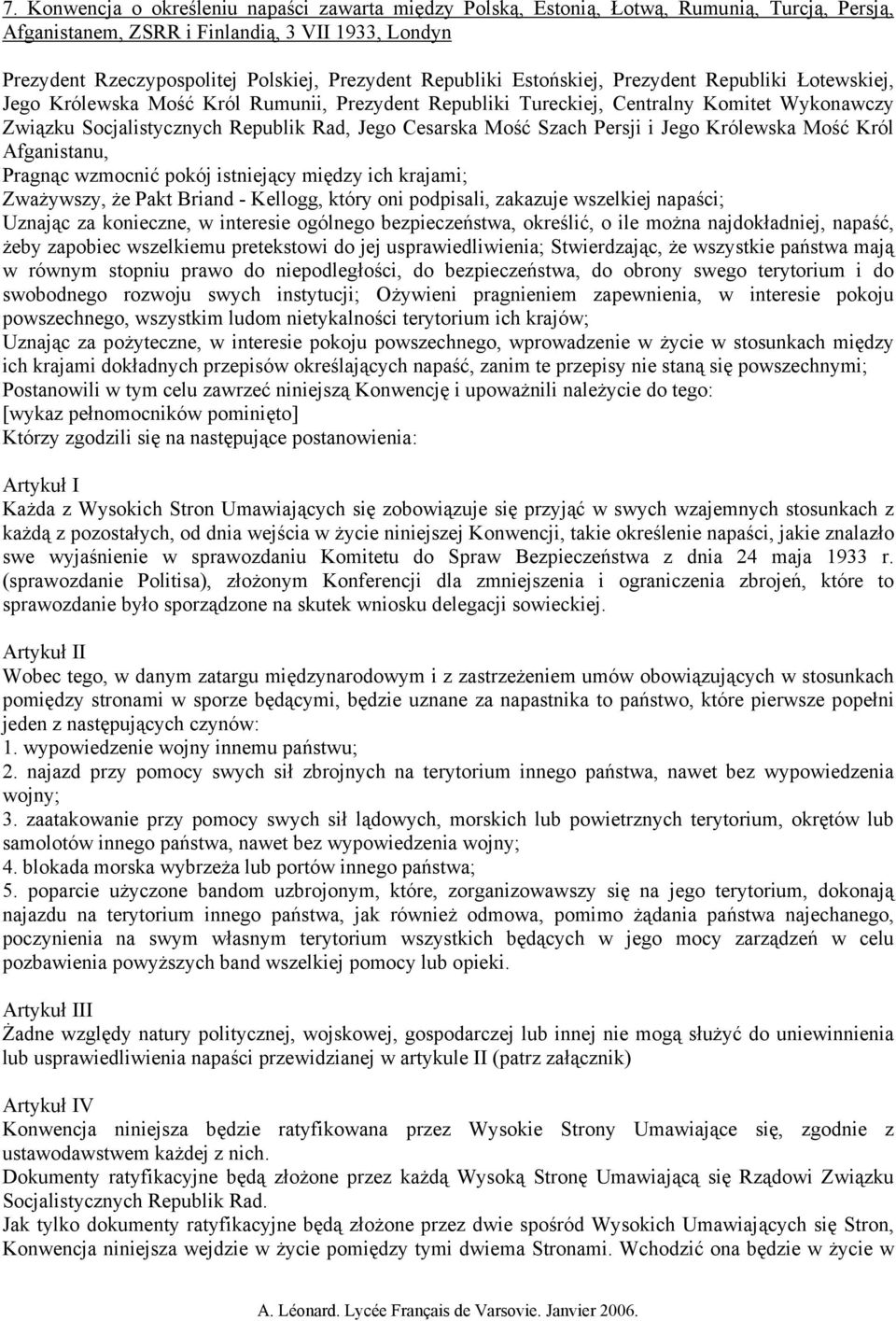 Cesarska Mość Szach Persji i Jego Królewska Mość Król Afganistanu, Pragnąc wzmocnić pokój istniejący między ich krajami; Zważywszy, że Pakt Briand - Kellogg, który oni podpisali, zakazuje wszelkiej