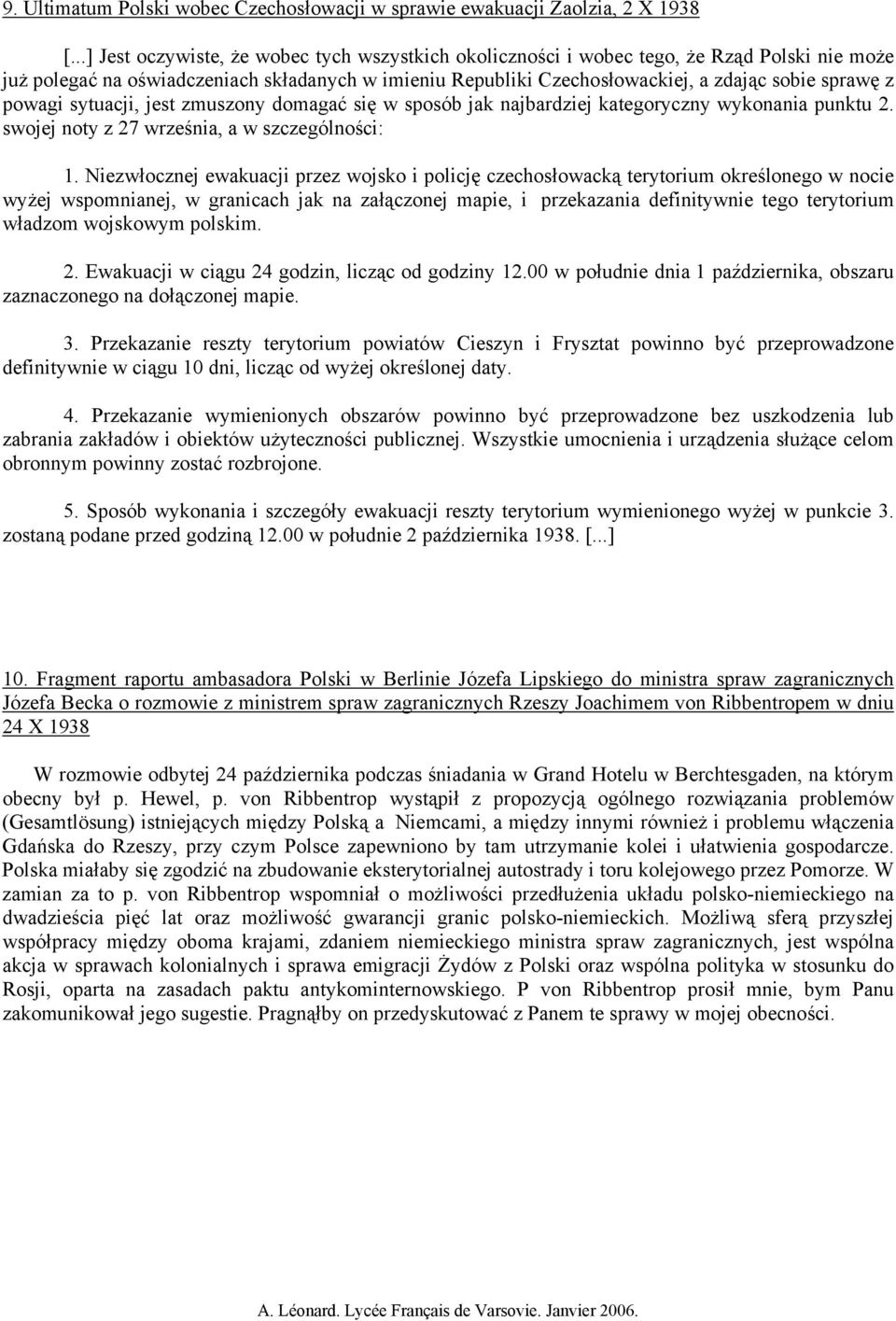 powagi sytuacji, jest zmuszony domagać się w sposób jak najbardziej kategoryczny wykonania punktu 2. swojej noty z 27 września, a w szczególności: 1.