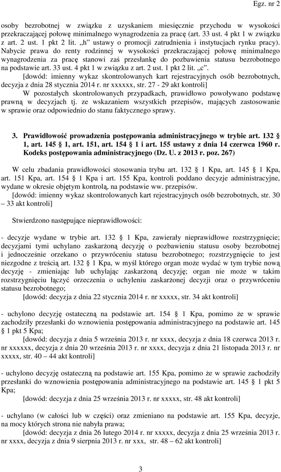 Nabycie prawa do renty rodzinnej w wysokości przekraczającej połowę minimalnego wynagrodzenia za pracę stanowi zaś przesłankę do pozbawienia statusu bezrobotnego na podstawie art. 33 ust.