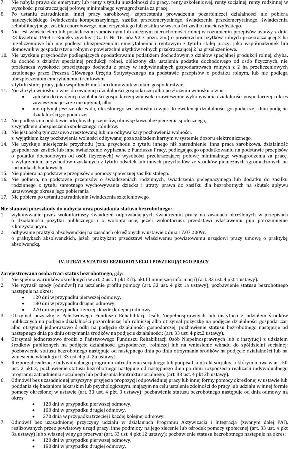 świadczenia przedemerytalnego, świadczenia rehabilitacyjnego, zasiłku chorobowego, macierzyńskiego lub zasiłku w wysokości zasiłku macierzyńskiego. 9.